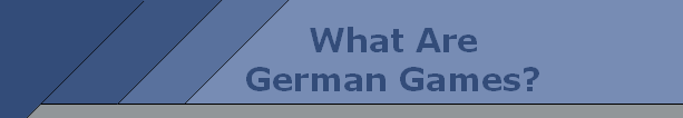 What Are
German Games?